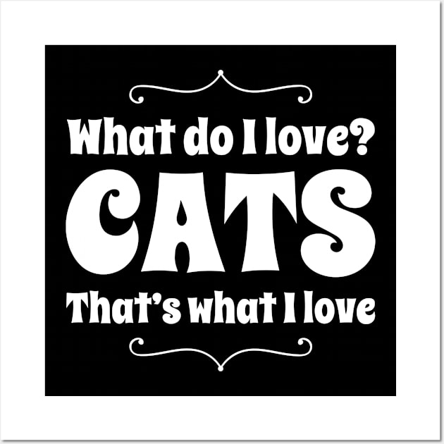 What do I love? CATS Wall Art by ClothedCircuit